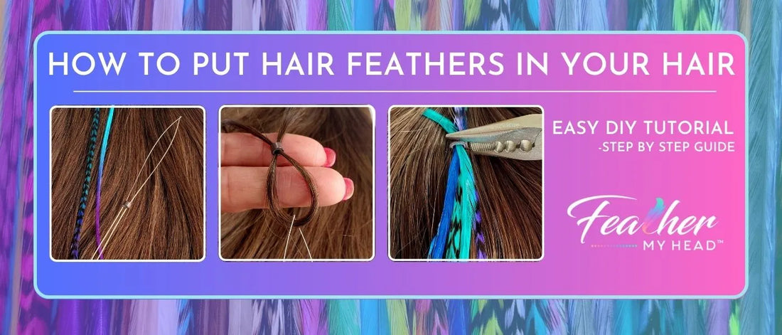 Easy tutorial for putting hair feathers in your hair – feather hair extensions installation and care guide